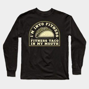 Fitness taco in my mouth! Long Sleeve T-Shirt